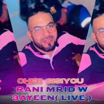 Rani Mrid W 3Ayeen( Live ) by Cheb Sisiyou