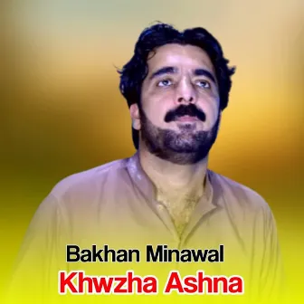 Khwzha Ashna by Bakhan Minawal