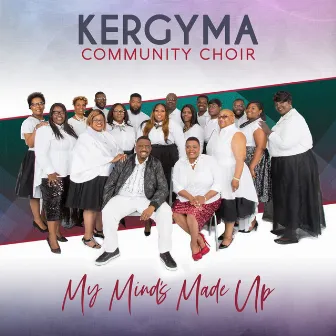 My Mind's Made Up by Kergyma Community Choir