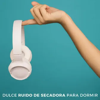 Dulce Ruido De Secadora Para Dormir by Música para que los niños duerman