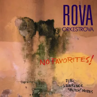 No Favorites! by Rova Saxophone Quartet