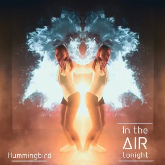 In the Air Tonight by Hummingbird