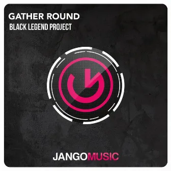 Gather Round by Black Legend Project