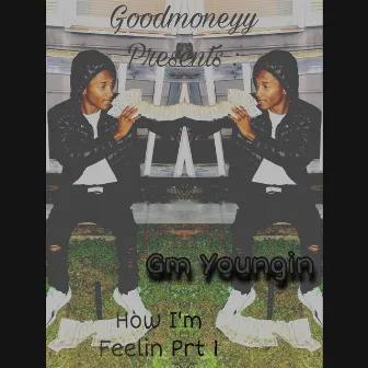 How Im Feelin Freestyle Prt 1 by Gm Youngin