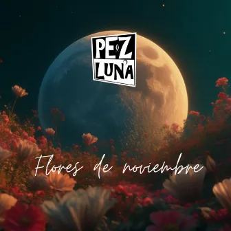 Flores de Noviembre by Pez Luna