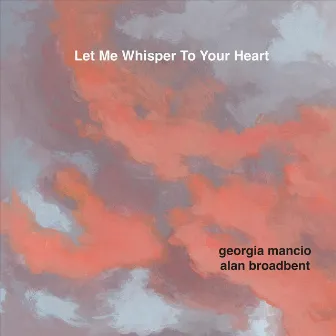 Let Me Whisper to Your Heart by Georgia Mancio