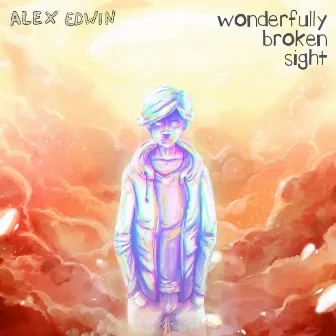 Wonderfully Broken Sight by Alex Edwin