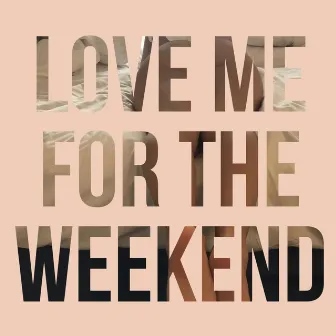 Love Me for the Weekend by Nebuluv