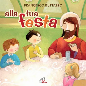 Alla tua festa (Canti per la messa) by Francesco Buttazzo