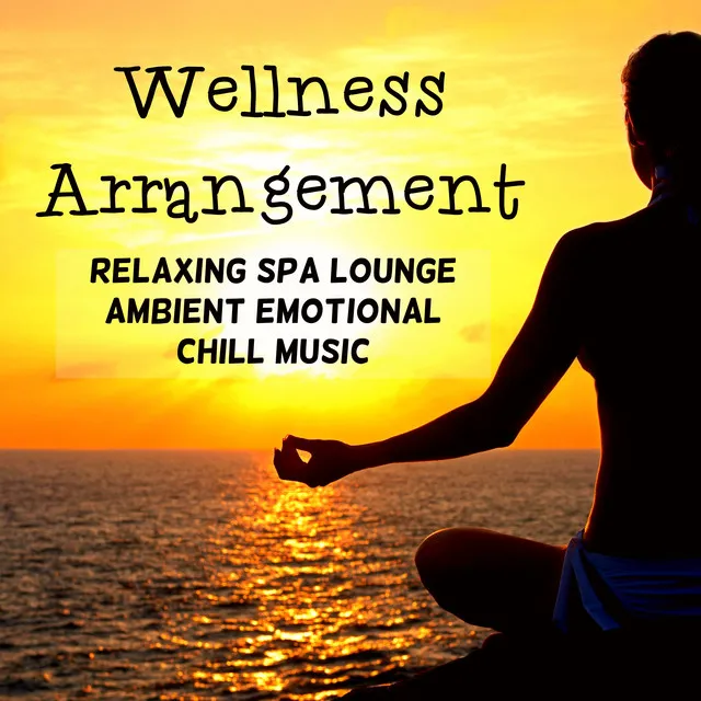 Wellness Arrangement - Relaxing Spa Lounge Ambient Emotional Chillout Music for Massage Mindfulness Therapy