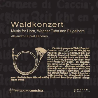 Waldkonzert, Music for Horn, Wagner Tuba and Flugelhorn by Alejandro Duprat