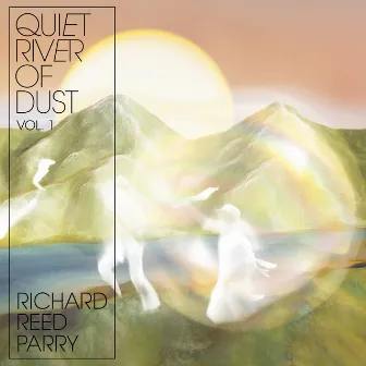 Quiet River of Dust, Vol. 1: This Side of the River by Richard Reed Parry