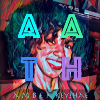 A.A.T.H. by Amber Keyshae