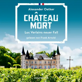 Château Mort - Luc Verlains neuer Fall (Luc Verlain 2) by Alexander Oetker