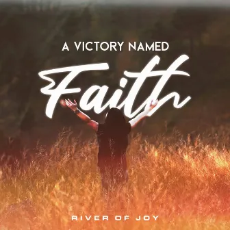 A Victory Named Faith (Instrumental) by River Of Joy