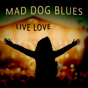 Live Love by Mad Dog Blues