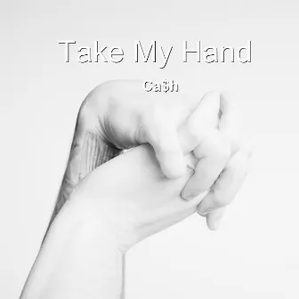 Take My Hand by Ca$H