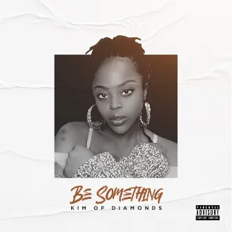 Be Something by KIM of Diamonds