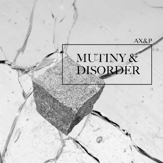 Mutiny & Disorder by AX&P