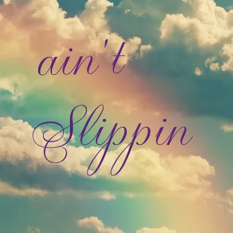 Ain't Slippin' by Styles