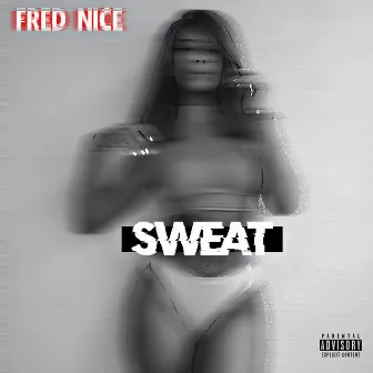 Sweat by Fred Nice