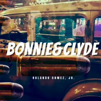 Bonnie & Clyde by Rolando Gomez, Jr.