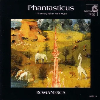 Phantasticus: 17th Century Italian Violin Music by Romanesca