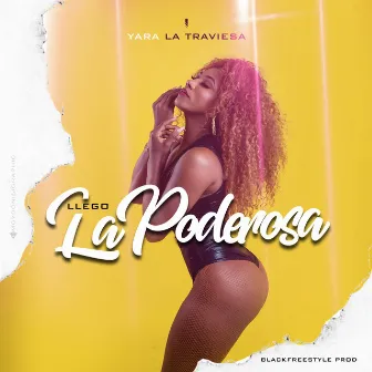 Llego la Poderosa by Yara la Traviesa