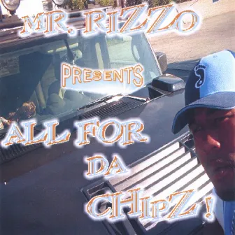 All for da Chipz by Mr. Rizzo