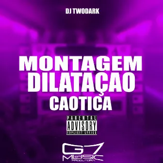 Montagem Dilatação Caótica by DJ TWODARK