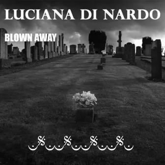 Blown Away by Luciana Di Nardo