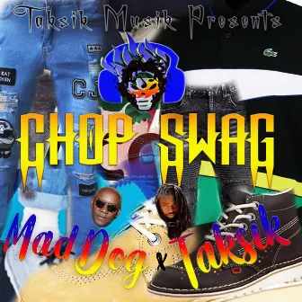 Chop Swag by Mad Dog