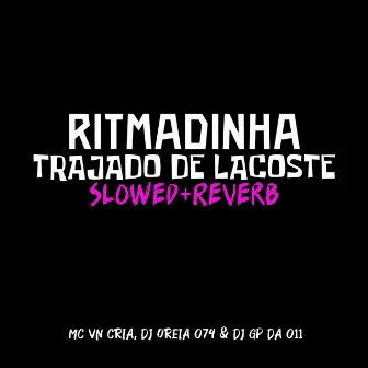 Ritmadinha Trajado de Lacoste [Slowed + Reverb] by DJ GP Da 011