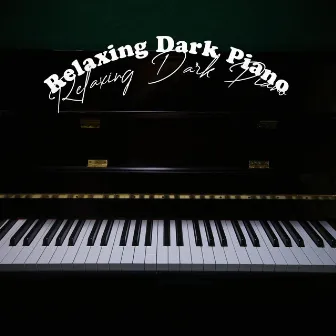 Relaxing Dark Piano by Dark Piano