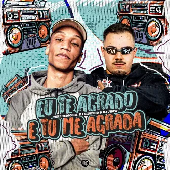 Eu Te Agrado e Tu Me Agrada by DJ Jhow