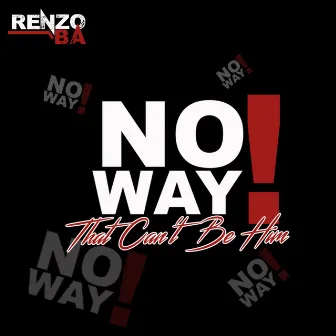 No Way! (That Can't Be Him) by Renzo BA