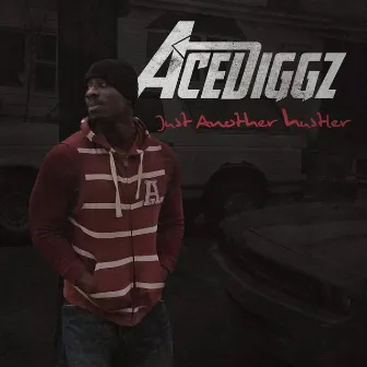 Just Another Hustler by Ace Diggz