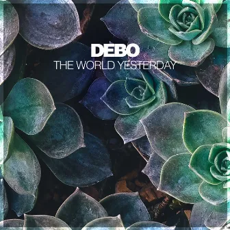 The World Yesterday by Debo