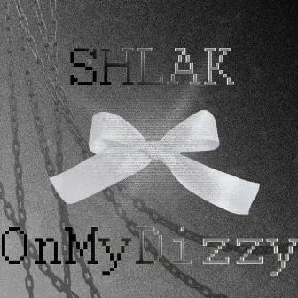 OnMyDizzy by SHLAK