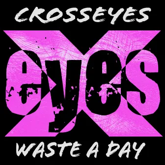 Waste a Day by Crosseyes