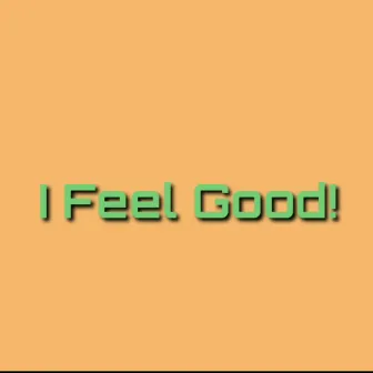 I Feel Good! by Brylean