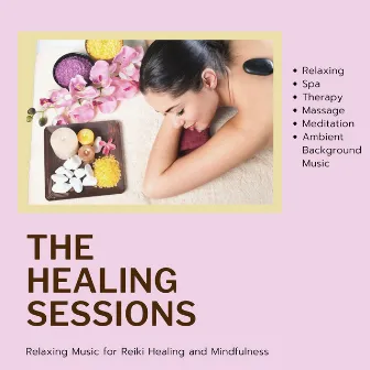 The Healing Sessions (Relaxing Music For Reiki Healing And Mindfulness) (Relaxing, Spa, Therapy, Massage, Meditation, Ambient Background Music) by Anxiety and Stress Reduction Project