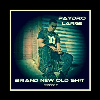 Brand New Old Sh!t, Episode 2 by Paydro Large