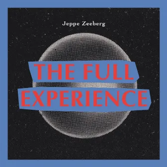 The Full Experience by Jeppe Zeeberg