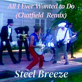 All I Ever Wanted to Do by Steel Breeze