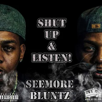 Shut Up and Listen by Seemore Bluntz