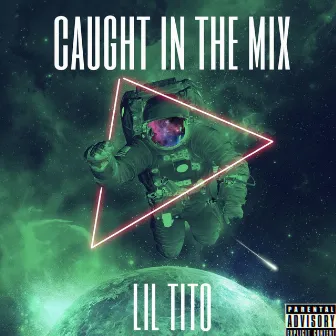 Caught In The Mix by Lil Tito