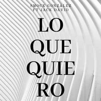 Lo Que Quiero by Smock González