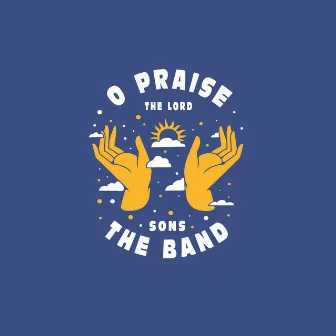 O Praise The Lord by SONS THE BAND