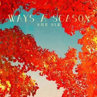 Ways a Season by She Sir